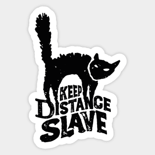 Keep Distance Slave | Funny Pandemic Quarantine Design for Cat Lovers Sticker